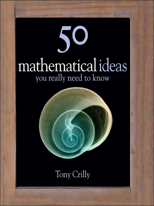 Title details for 50 Mathematical Ideas You Really Need to Know by Tony Crilly - Available